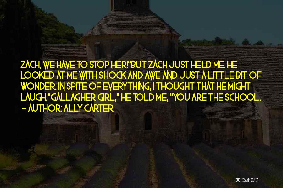 Ally Carter Quotes: Zach, We Have To Stop Her!but Zach Just Held Me. He Looked At Me With Shock And Awe And Just