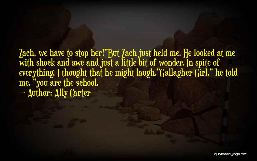 Ally Carter Quotes: Zach, We Have To Stop Her!but Zach Just Held Me. He Looked At Me With Shock And Awe And Just