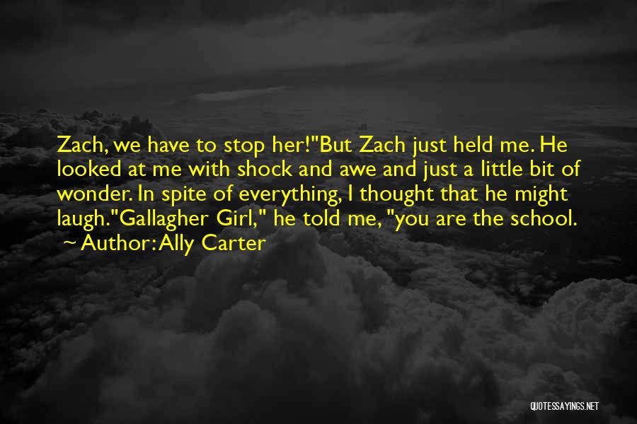 Ally Carter Quotes: Zach, We Have To Stop Her!but Zach Just Held Me. He Looked At Me With Shock And Awe And Just