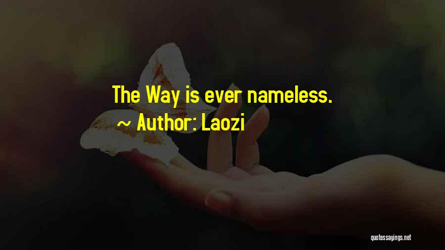 Laozi Quotes: The Way Is Ever Nameless.