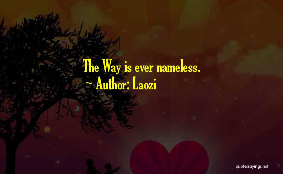 Laozi Quotes: The Way Is Ever Nameless.