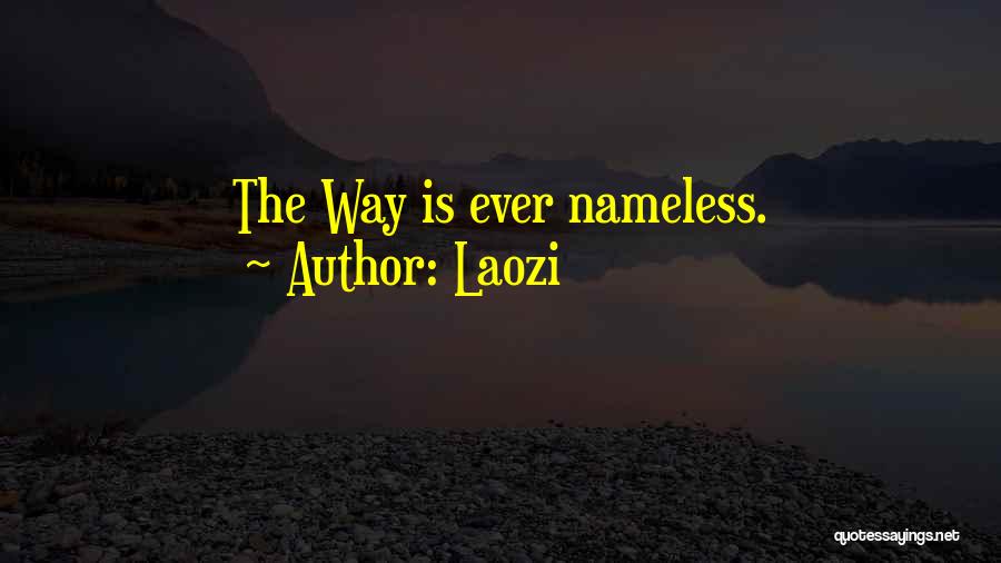 Laozi Quotes: The Way Is Ever Nameless.