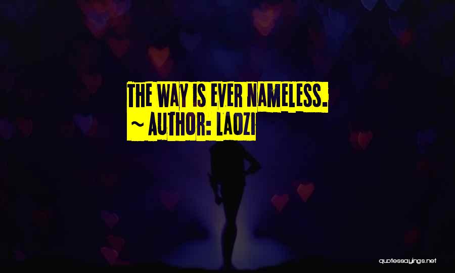 Laozi Quotes: The Way Is Ever Nameless.