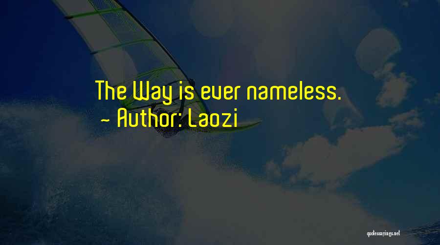 Laozi Quotes: The Way Is Ever Nameless.