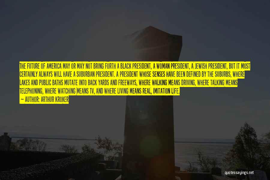 Arthur Kroker Quotes: The Future Of America May Or May Not Bring Forth A Black President, A Woman President, A Jewish President, But