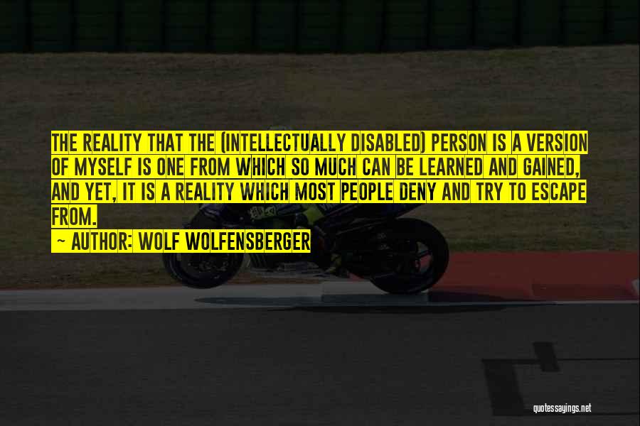 Wolf Wolfensberger Quotes: The Reality That The (intellectually Disabled) Person Is A Version Of Myself Is One From Which So Much Can Be