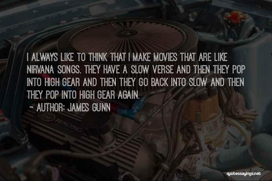 James Gunn Quotes: I Always Like To Think That I Make Movies That Are Like Nirvana Songs. They Have A Slow Verse And