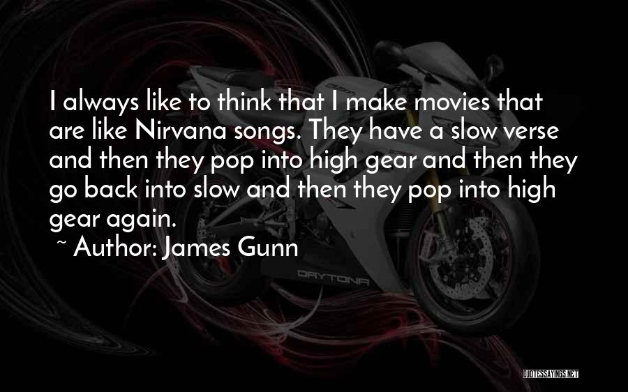 James Gunn Quotes: I Always Like To Think That I Make Movies That Are Like Nirvana Songs. They Have A Slow Verse And