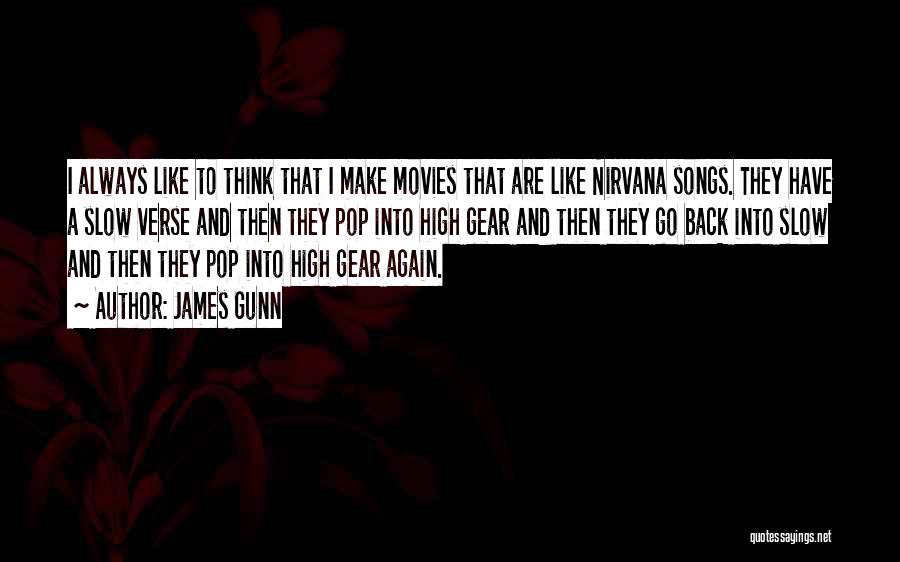 James Gunn Quotes: I Always Like To Think That I Make Movies That Are Like Nirvana Songs. They Have A Slow Verse And