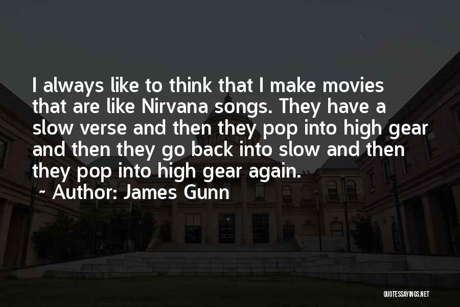 James Gunn Quotes: I Always Like To Think That I Make Movies That Are Like Nirvana Songs. They Have A Slow Verse And