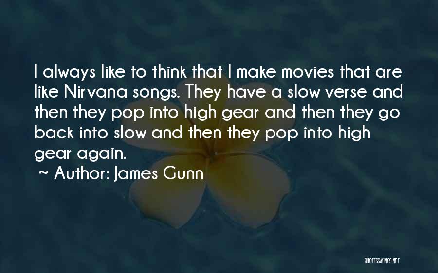 James Gunn Quotes: I Always Like To Think That I Make Movies That Are Like Nirvana Songs. They Have A Slow Verse And