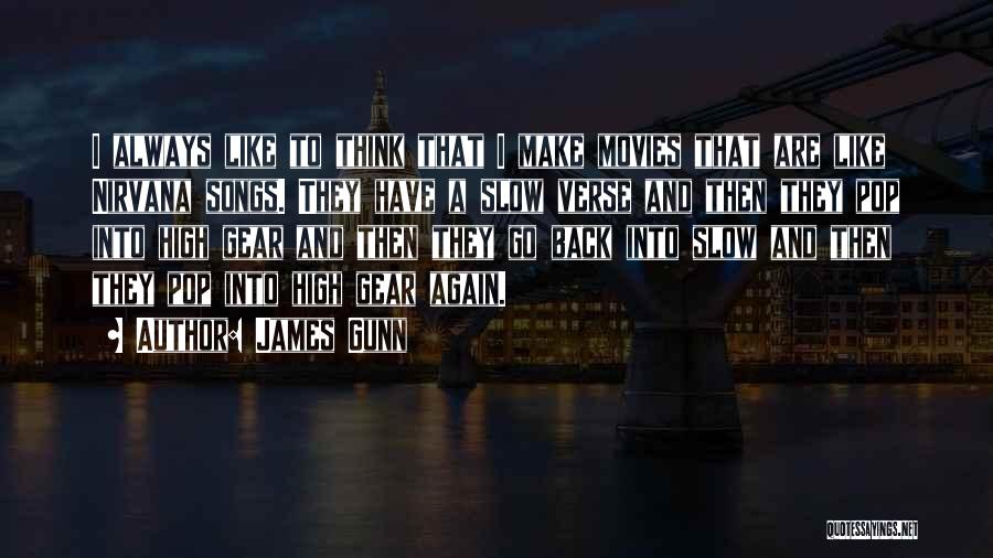 James Gunn Quotes: I Always Like To Think That I Make Movies That Are Like Nirvana Songs. They Have A Slow Verse And