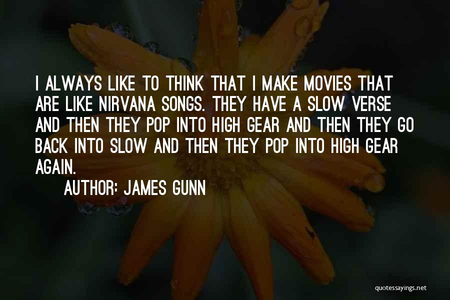 James Gunn Quotes: I Always Like To Think That I Make Movies That Are Like Nirvana Songs. They Have A Slow Verse And