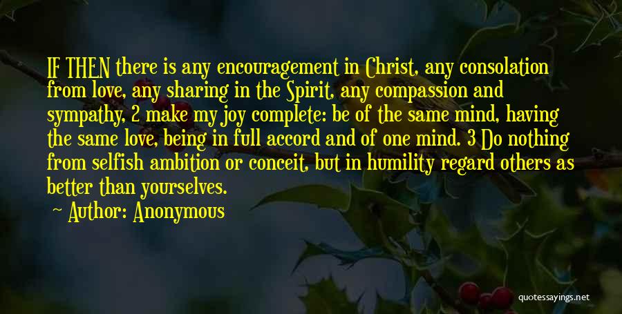 Anonymous Quotes: If Then There Is Any Encouragement In Christ, Any Consolation From Love, Any Sharing In The Spirit, Any Compassion And