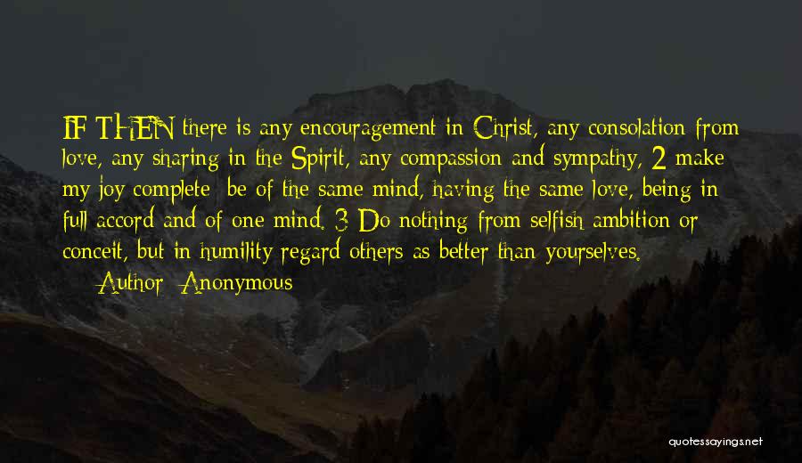 Anonymous Quotes: If Then There Is Any Encouragement In Christ, Any Consolation From Love, Any Sharing In The Spirit, Any Compassion And