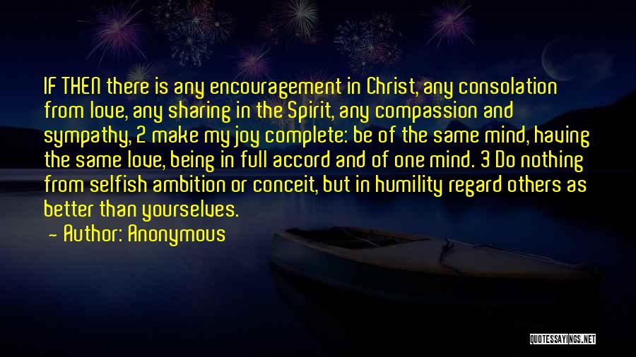 Anonymous Quotes: If Then There Is Any Encouragement In Christ, Any Consolation From Love, Any Sharing In The Spirit, Any Compassion And