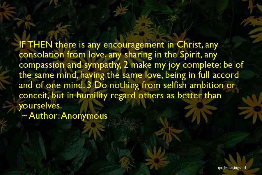 Anonymous Quotes: If Then There Is Any Encouragement In Christ, Any Consolation From Love, Any Sharing In The Spirit, Any Compassion And