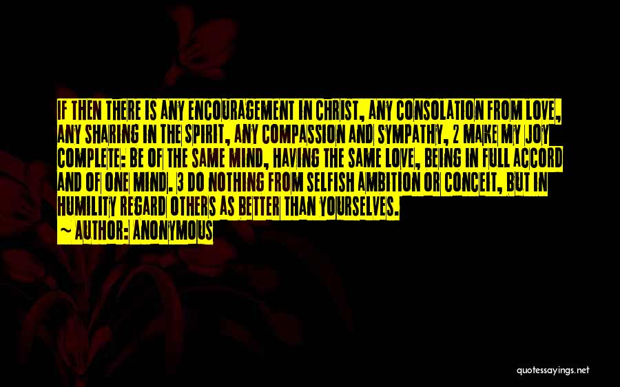 Anonymous Quotes: If Then There Is Any Encouragement In Christ, Any Consolation From Love, Any Sharing In The Spirit, Any Compassion And