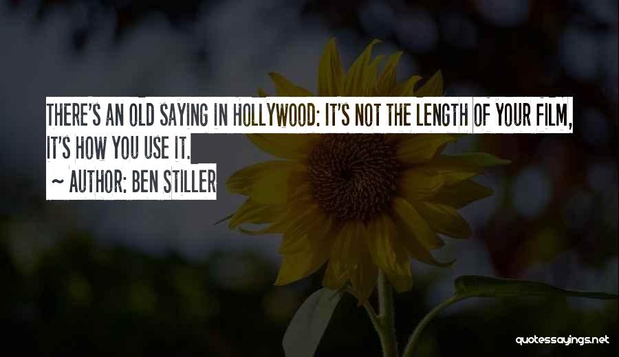 Ben Stiller Quotes: There's An Old Saying In Hollywood: It's Not The Length Of Your Film, It's How You Use It.