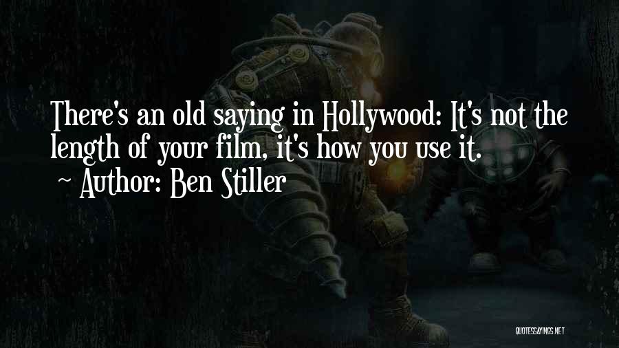 Ben Stiller Quotes: There's An Old Saying In Hollywood: It's Not The Length Of Your Film, It's How You Use It.