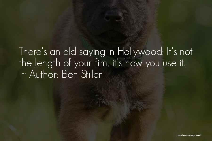 Ben Stiller Quotes: There's An Old Saying In Hollywood: It's Not The Length Of Your Film, It's How You Use It.
