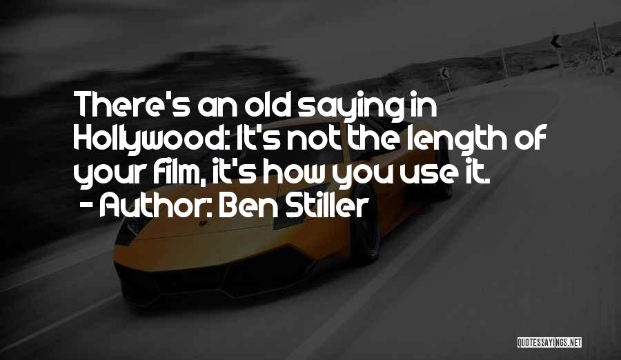 Ben Stiller Quotes: There's An Old Saying In Hollywood: It's Not The Length Of Your Film, It's How You Use It.