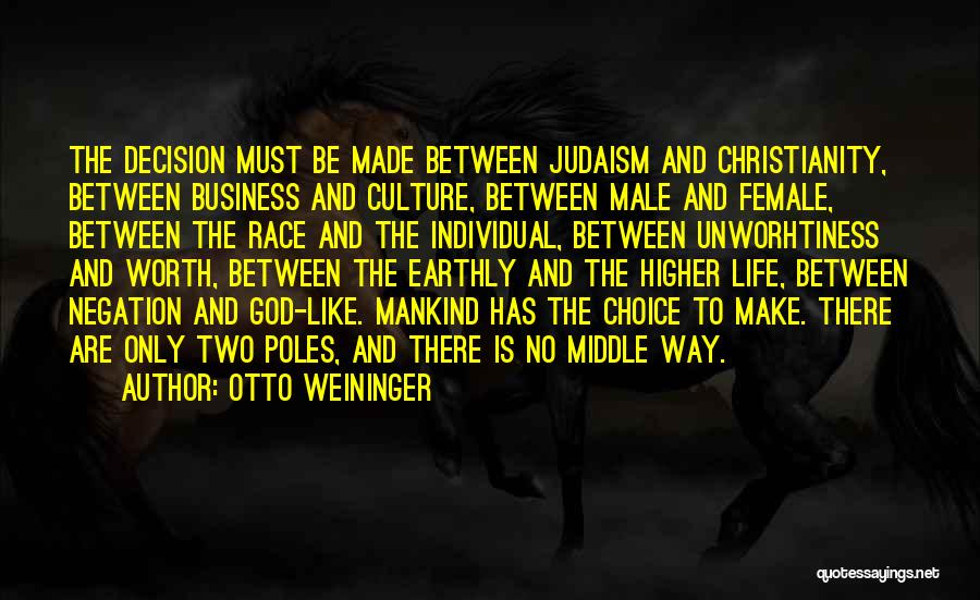 Otto Weininger Quotes: The Decision Must Be Made Between Judaism And Christianity, Between Business And Culture, Between Male And Female, Between The Race