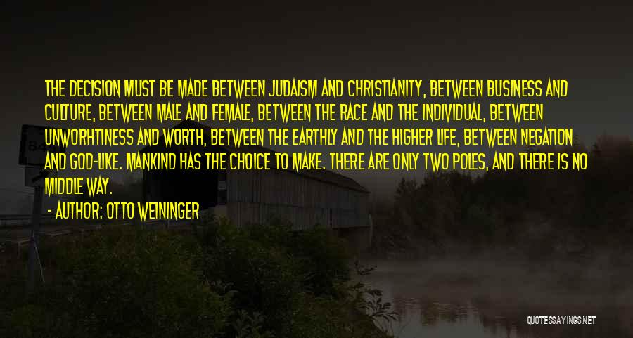 Otto Weininger Quotes: The Decision Must Be Made Between Judaism And Christianity, Between Business And Culture, Between Male And Female, Between The Race