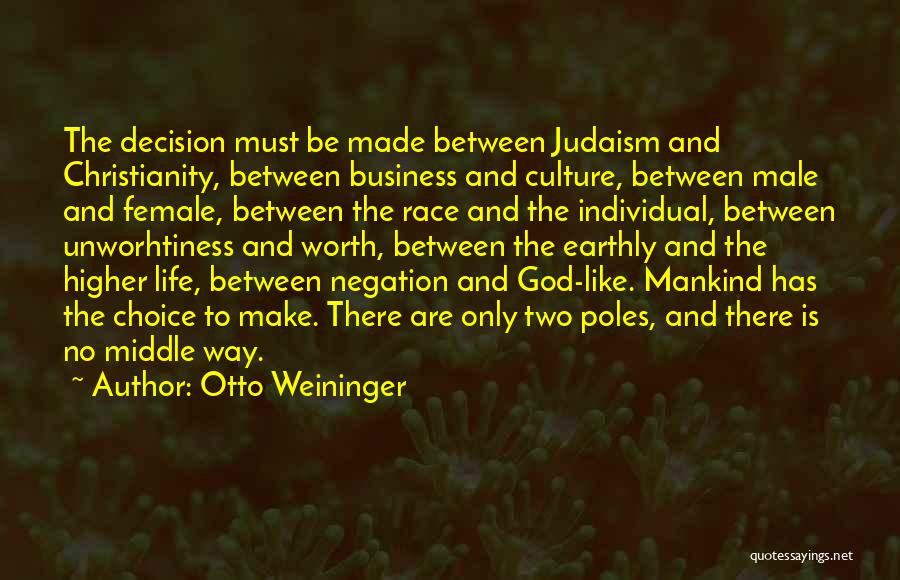 Otto Weininger Quotes: The Decision Must Be Made Between Judaism And Christianity, Between Business And Culture, Between Male And Female, Between The Race