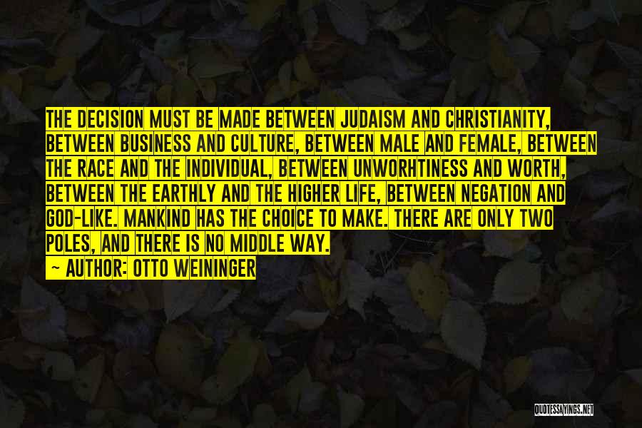 Otto Weininger Quotes: The Decision Must Be Made Between Judaism And Christianity, Between Business And Culture, Between Male And Female, Between The Race
