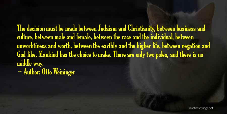 Otto Weininger Quotes: The Decision Must Be Made Between Judaism And Christianity, Between Business And Culture, Between Male And Female, Between The Race