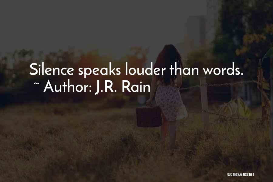 J.R. Rain Quotes: Silence Speaks Louder Than Words.