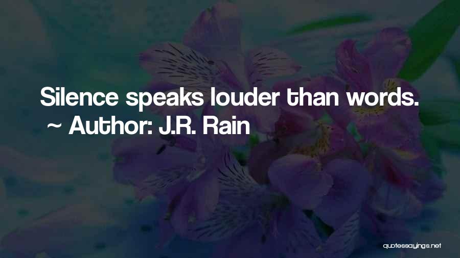J.R. Rain Quotes: Silence Speaks Louder Than Words.