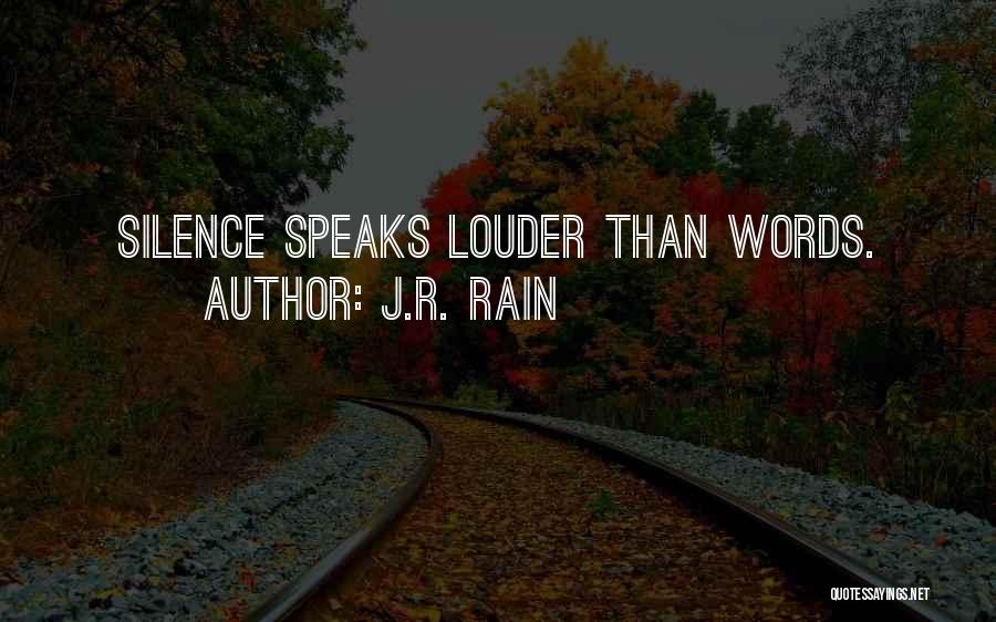 J.R. Rain Quotes: Silence Speaks Louder Than Words.