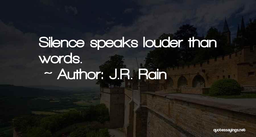 J.R. Rain Quotes: Silence Speaks Louder Than Words.