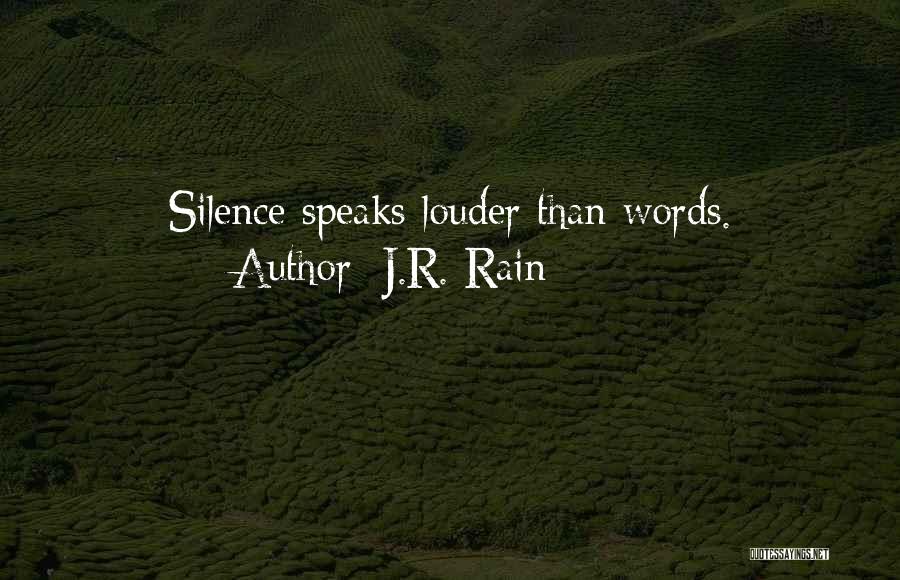 J.R. Rain Quotes: Silence Speaks Louder Than Words.