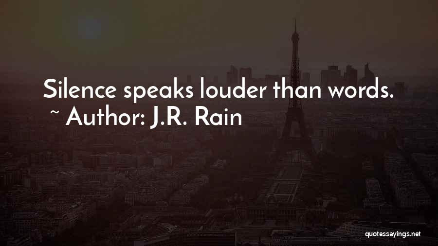 J.R. Rain Quotes: Silence Speaks Louder Than Words.