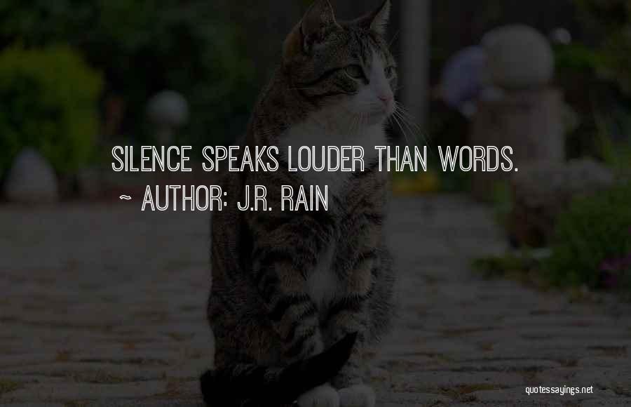 J.R. Rain Quotes: Silence Speaks Louder Than Words.