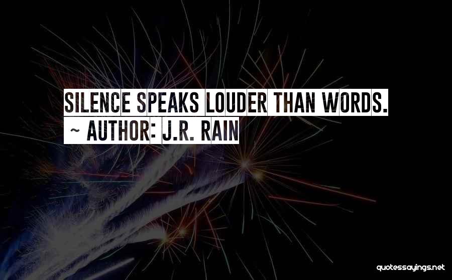 J.R. Rain Quotes: Silence Speaks Louder Than Words.