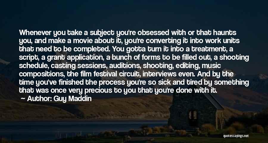 Guy Maddin Quotes: Whenever You Take A Subject You're Obsessed With Or That Haunts You, And Make A Movie About It, You're Converting