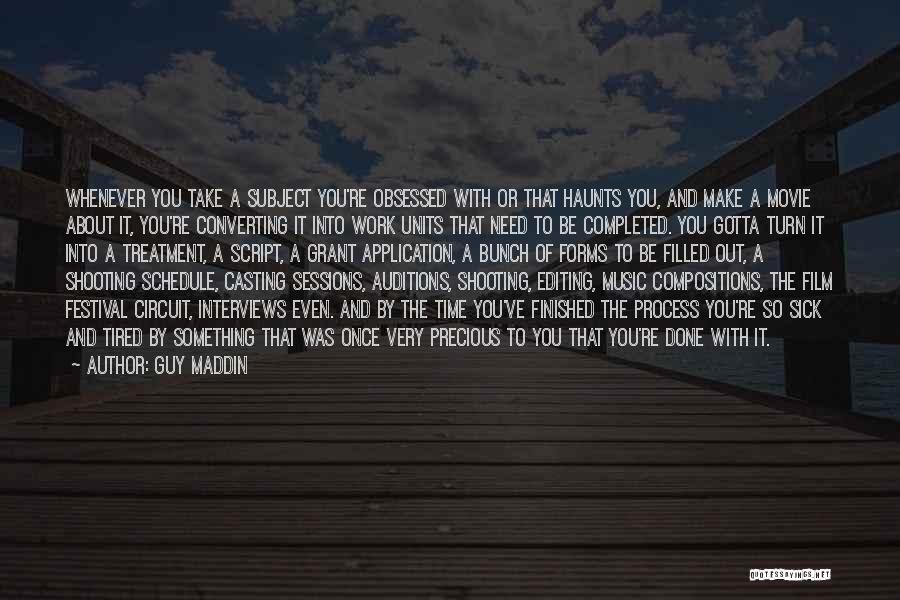 Guy Maddin Quotes: Whenever You Take A Subject You're Obsessed With Or That Haunts You, And Make A Movie About It, You're Converting