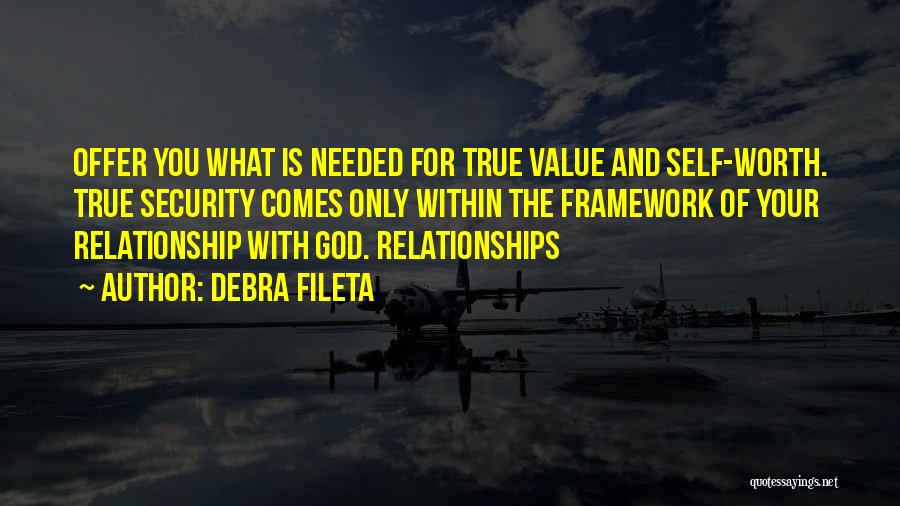 Debra Fileta Quotes: Offer You What Is Needed For True Value And Self-worth. True Security Comes Only Within The Framework Of Your Relationship