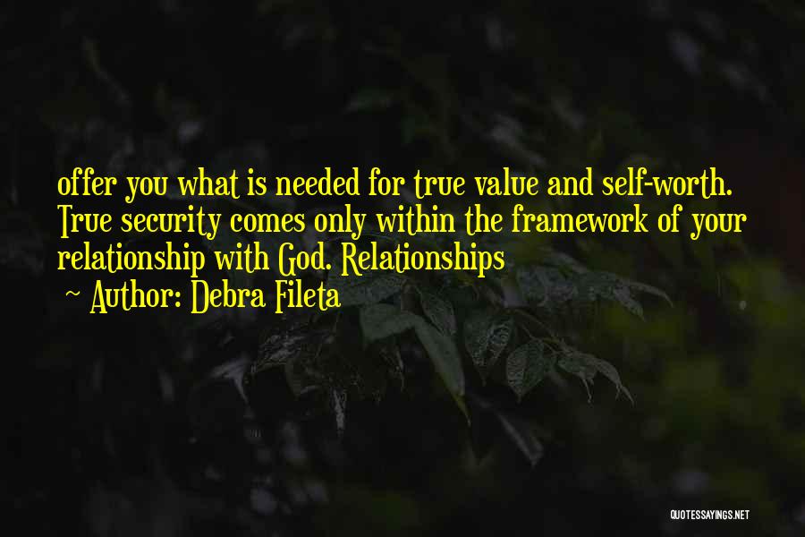 Debra Fileta Quotes: Offer You What Is Needed For True Value And Self-worth. True Security Comes Only Within The Framework Of Your Relationship