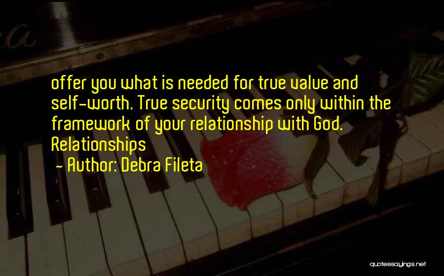 Debra Fileta Quotes: Offer You What Is Needed For True Value And Self-worth. True Security Comes Only Within The Framework Of Your Relationship