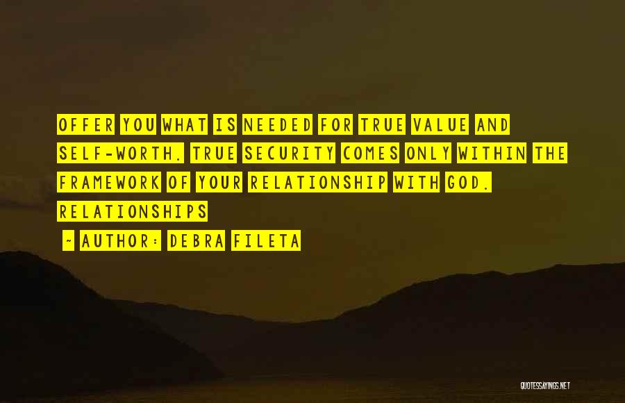Debra Fileta Quotes: Offer You What Is Needed For True Value And Self-worth. True Security Comes Only Within The Framework Of Your Relationship