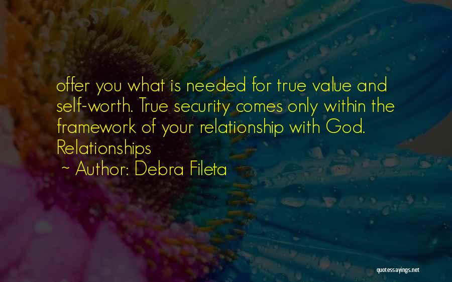 Debra Fileta Quotes: Offer You What Is Needed For True Value And Self-worth. True Security Comes Only Within The Framework Of Your Relationship