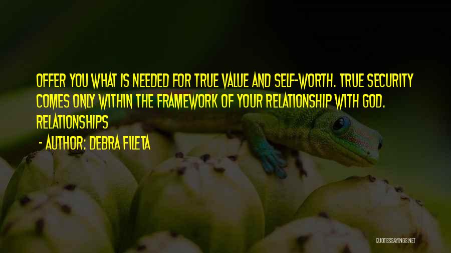 Debra Fileta Quotes: Offer You What Is Needed For True Value And Self-worth. True Security Comes Only Within The Framework Of Your Relationship