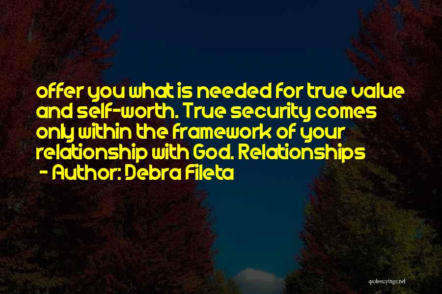 Debra Fileta Quotes: Offer You What Is Needed For True Value And Self-worth. True Security Comes Only Within The Framework Of Your Relationship