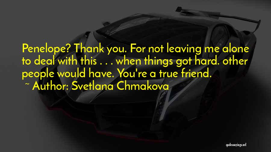 Svetlana Chmakova Quotes: Penelope? Thank You. For Not Leaving Me Alone To Deal With This . . . When Things Got Hard. Other