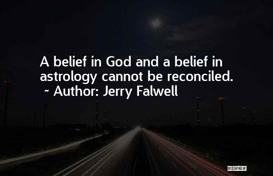 Jerry Falwell Quotes: A Belief In God And A Belief In Astrology Cannot Be Reconciled.